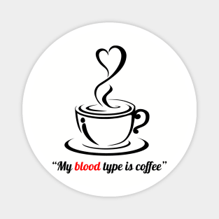 My blood type is coffee, I love coffee Magnet